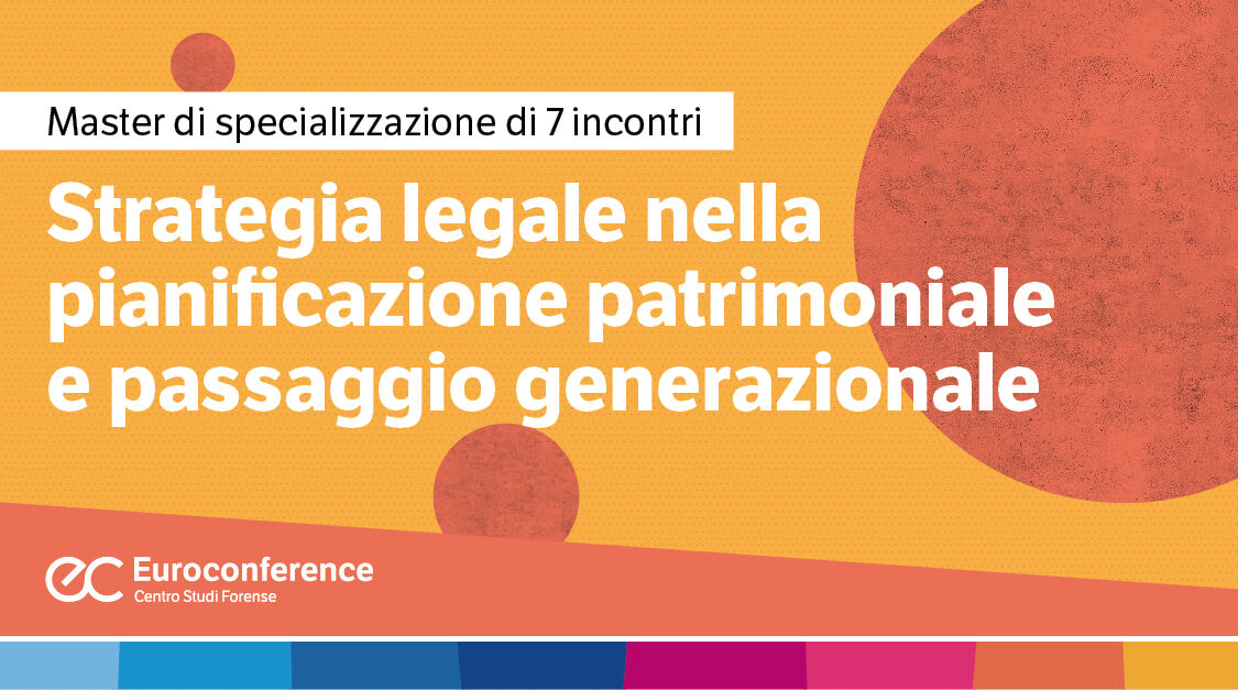 Immagine Strategia legale nella pianificazione patrimoniale e passaggio generazionale | Euroconference